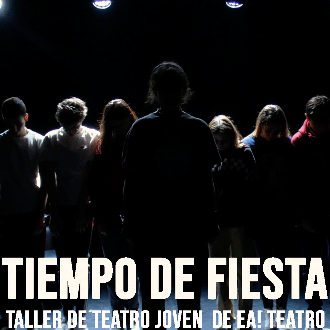 Lee más sobre el artículo Tiempo de Fiesta – Taller de Teatro Joven de Ea! Teatro